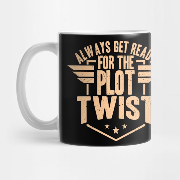 Always Get Ready For The Plot Twist by LetsBeginDesigns